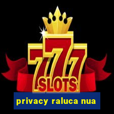 privacy raluca nua